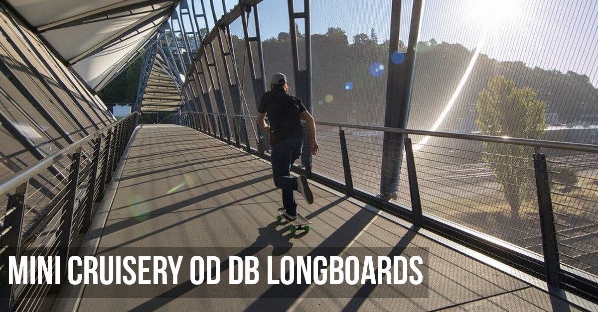 Mini cruisery od DB Longboards! 